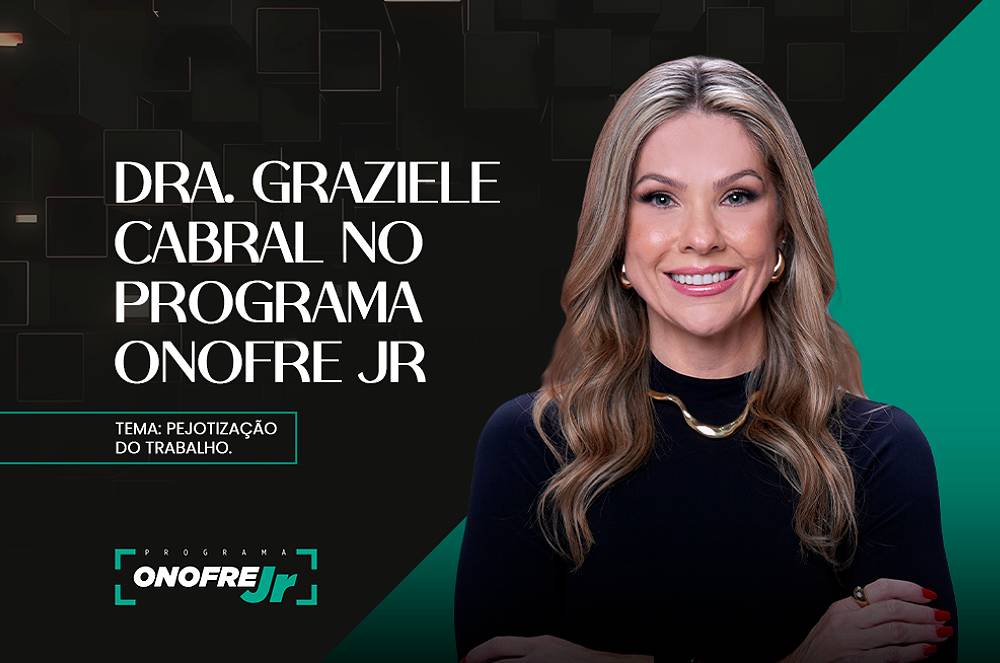 Dra. Graziele Cabral participa do programa de Onofre Jr. para discutir pejotização e vínculos de trabalho